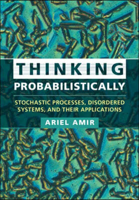 Thinking Probabilistically: Stochastic Processes, Disordered Systems, and Their Applications