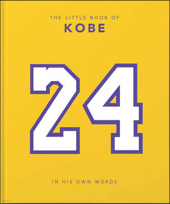 The Little Book of Kobe: In His Own Words-The Wisdom of a King of Sport, Business and Charity