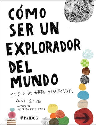 Cómo Ser Un Explorador del Mundo: Museo de (Arte) Vida Portátil / How to Be an Explorer of the World: Portable (Art) Life Museum: Museo de Arte (Vida)