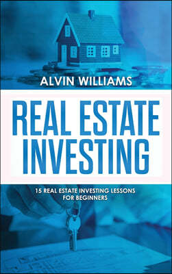 Real Estate Investing: 15 Real Estate Investing Lessons for Beginners