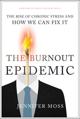 Harvard Business Review Press The Burnout Epidemic: The Rise of Chronic Stress and How We Can Fix It