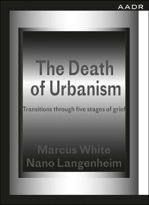 The Death of Urbanism: Transitions Through Five Stages of Grief