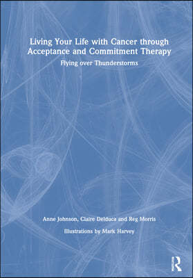 Living Your Life with Cancer through Acceptance and Commitment Therapy