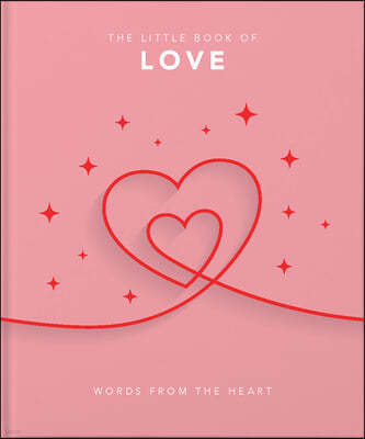The Little Book of Love: Words from the Heart-Inspiring and Thought-Provoking Reflections and Declarations of Love