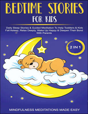 Bedtime Stories For Kids (2 in 1)Daily Sleep Stories& Guided Meditations To Help Kids & Toddlers Fall Asleep, Wake Up Happy& Deepen Their Bond With Pa