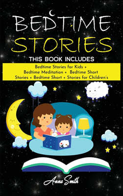 Bedtime Stories: This Book Includes: "Bedtime Stories for Kids + Bedtime Meditation + Bedtime Short Stories + Bedtime Short + Stories f