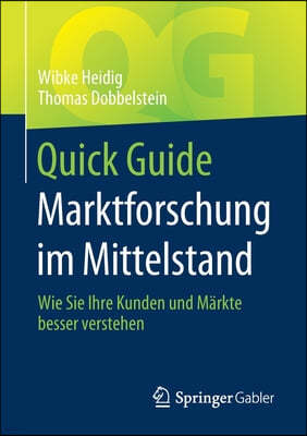 Quick Guide Marktforschung Im Mittelstand: Wie Sie Ihre Kunden Und Markte Besser Verstehen