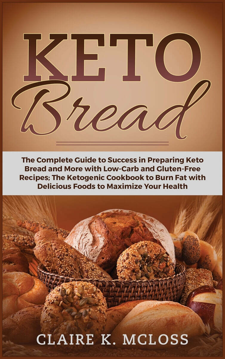 Keto Bread: The Complete Guide to Success in Preparing Keto Bread and More with Low-Carb and Gluten-Free Recipes The Ketogenic Coo... 