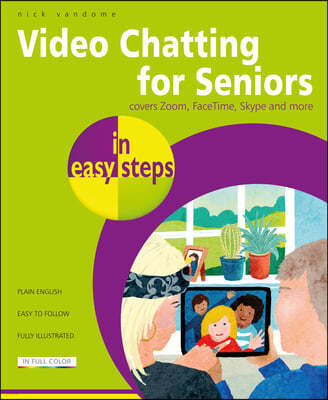 Video Chatting for Seniors in Easy Steps: Video Call and Chat Using Facetime, Facebook Messenger, Facebook Portal, Skype and Zoom