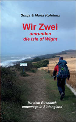 Wir Zwei umrunden die Isle of Wight: Mit dem Rucksack unterwegs in Sudengland