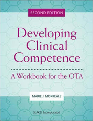 Developing Clinical Competence: A Workbook for the OTA, Second Edition