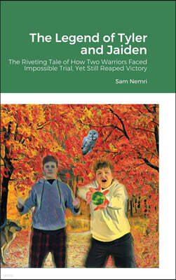 The Legend of Tyler and Jaiden: The Riveting Tale of How Two Warriors Faced Impossible Trial, Yet Still Reaped Victory