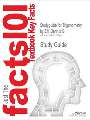 Cram101 Studyguide for Trigonometry by Zill, Dennis G., ISBN 9781449606046