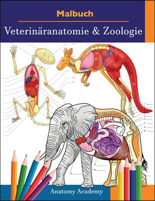 Malbuch Veterinaranatomie & Zoologie: 2-in-1 Zusammenstellung Unglaublich Detailliertes Farbarbeitsbuch zum Selbsttest der Tieranatomie Perfektes Gesc