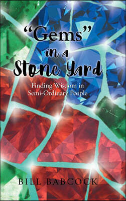 "Gems" in a Stone Yard: Finding Wisdom in Semi-Ordinary People