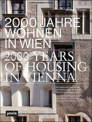 2000 Years of Housing in Vienna: From the Celtic Oppidum to the Residential Area of the Future. Housing as Social History