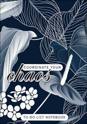 Coordinate Your Chaos To-Do List Notebook: 120 Pages Lined Undated To-Do List Organizer with Priority Lists (Medium A5 - 5.83X8.27 - Leaves and Flower