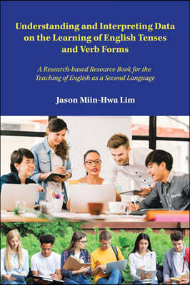 Understanding and Interpreting Data on the Learning of English Tenses and Verb Forms: A Research-Based Resource Book for the Teaching of English as a