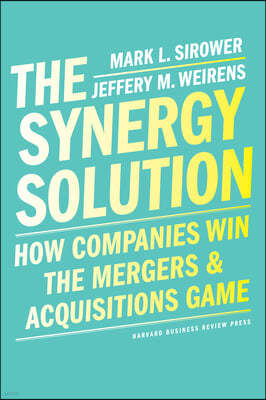 Harvard Business Review Press The Synergy Solution: How Companies Win the Mergers and Acquisitions Game