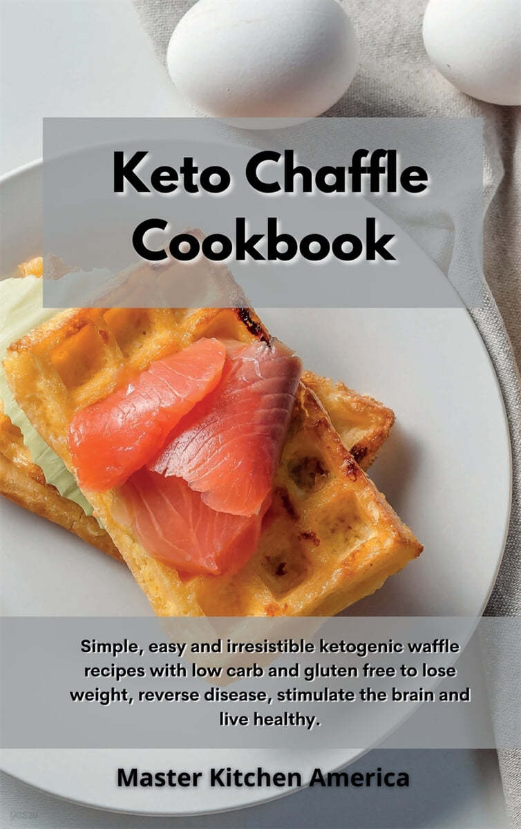 Keto Chaffle Cookbook Simple Easy And Irresistible Ketogenic Waffle