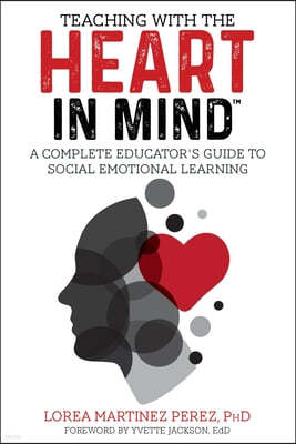 Teaching with the HEART in Mind: A Complete Educator's Guide to Social Emotional Learning