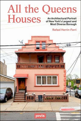 All the Queens Houses: An Architectural Portrait of New York's Largest and Most Diverse Borough