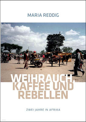 Weihrauch, Kaffee und Rebellen: Zwei Jahre in Afrika