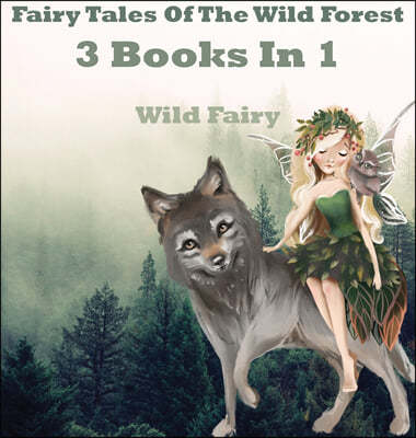 Fairy Tales Of The Wild Forest: 3 Books In 1