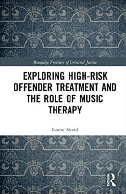 Exploring High-risk Offender Treatment and the Role of Music Therapy