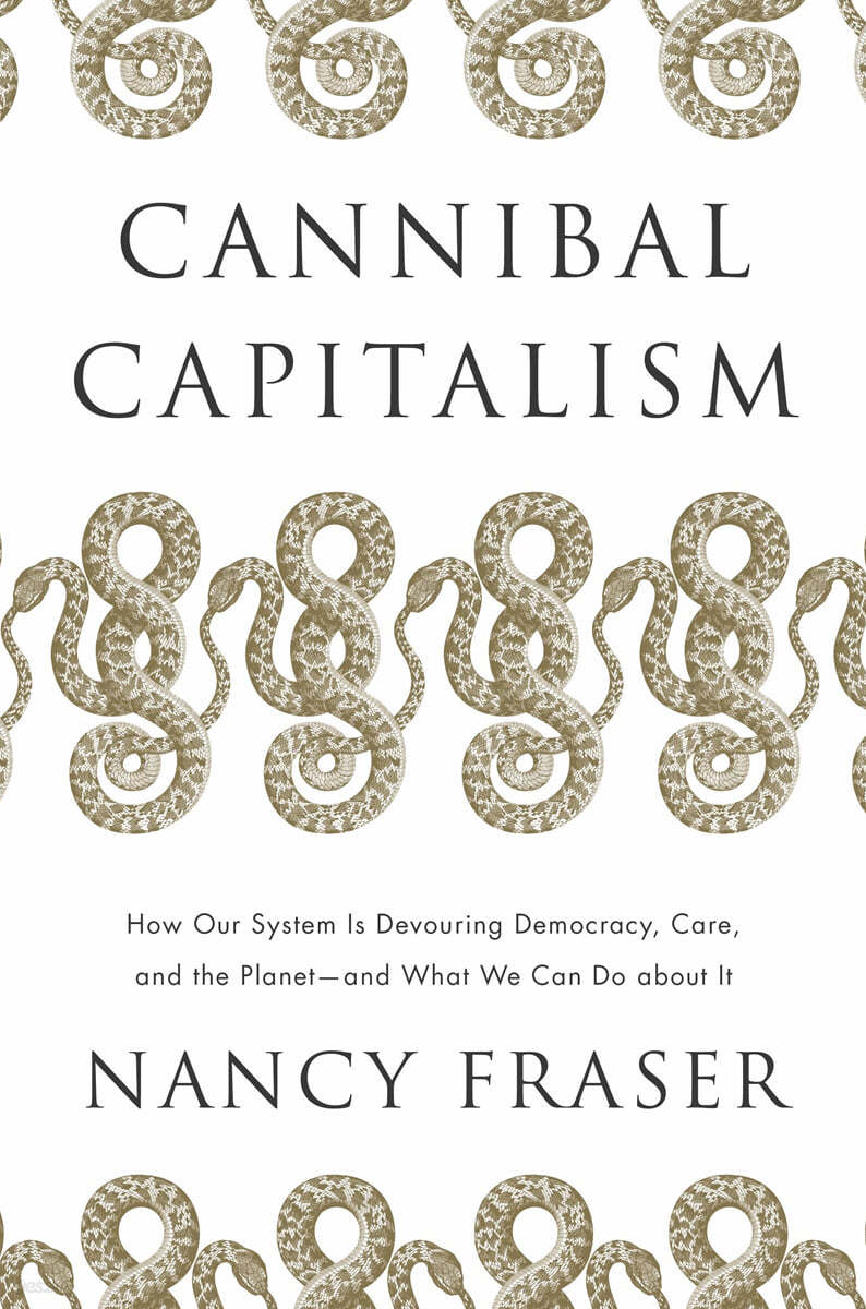 Cannibal Capitalism: How Our System Is Devouring Democracy, Care, and the Planet and What We Can Do a Bout It