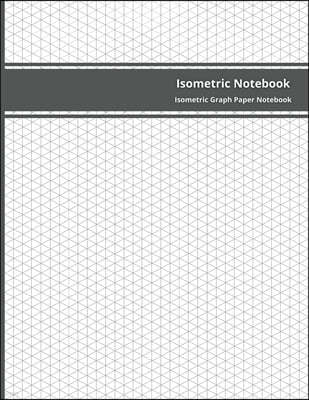 Isometric Notebook: 200 Pages Sized 8.5 x 11 Isometric Graph Paper Notebook Grid Of Equilateral Triangles