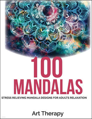 100 Mandalas: Coloring Book For Adults: Stress Relieving Mandala Designs for Adults Relaxation