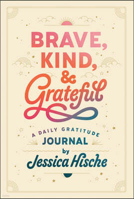 Brave, Kind, and Grateful: A Daily Gratitude Journal