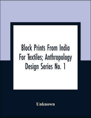 Block Prints From India For Textiles; Anthropology Design Series No. 1