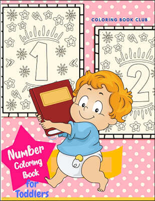 Number Coloring Book for Toddlers - Easy and Funny Way for Your Child to Learn the Numbers Book for Prescool and Kindergarten Toddlers