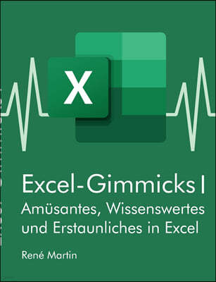 Excel-Gimmicks I: Amusantes, Wissenswertes und Erstaunliches rund um die Tabellenkalkulation Excel