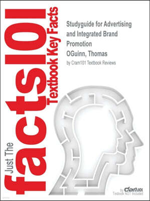 Cram101 Studyguide for Advertising and Integrated Brand Promotion by OGuinn, Thomas, ISBN 9781305104419