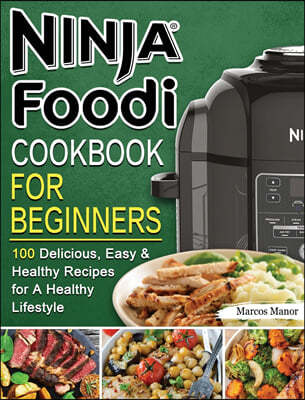 Ninja Foodi Cookbook: Delicious, Easy & Healthy Recipes for A Healthy Lifestyle