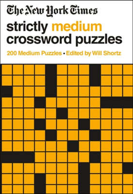 The New York Times Strictly Medium Crossword Puzzles Volume 1: 200 Medium Puzzles