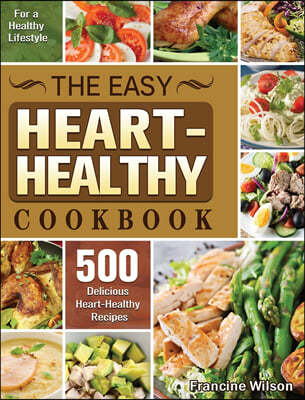 The Easy Heart Healthy Cookbook: 500 Delicious Heart-Healthy Recipes for a Healthy Lifestyle