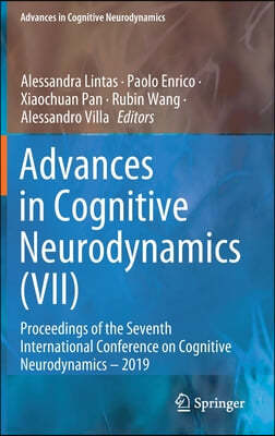 Advances in Cognitive Neurodynamics (VII): Proceedings of the Seventh International Conference on Cognitive Neurodynamics - 2019