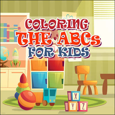 Coloring The ABCs For Kids: Best Toddler Alphabet Coloring Book - Fun with Letters, Colors, Animals: ABC Activity Workbook for Toddlers & Kids