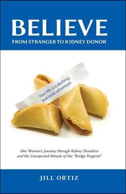 Believe: One Woman's Journey through Kidney Donation and the Unexpected Miracle of the Bridge Program.