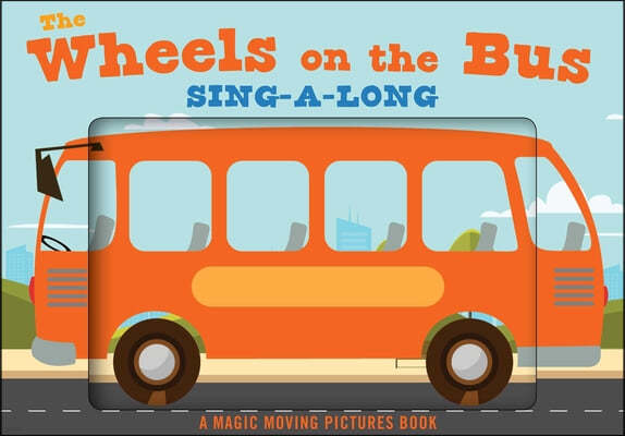 The Wheels on the Bus: A Sing-A-Long Moving Animation Book (Kid's Songs, Nursery Rhymes, Animated Book, Children's Book)