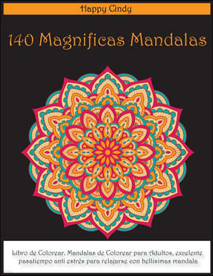 140 Magnificas Mandalas: Libro de Colorear Mandalas de Colorear para Adultos, Excelente Pasatiempo anti Estres para Relajarse con Bellisimas Ma