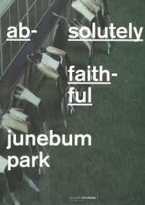 Junebum Park Absolutely Faithful (2008.10.7-11.2 Gallery Hyundai 박준범 전시도록) (Paperback)
