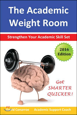 The Academic Weight Room: Strengthen Your Academic Skill Set