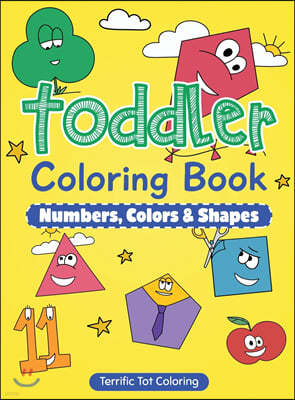 Toddler Coloring Book: Numbers, Colors, Shapes: Early Learning Activity Book for Kids Ages 3-5