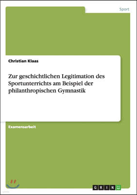 Zur geschichtlichen Legitimation des Sportunterrichts am Beispiel der philanthropischen Gymnastik