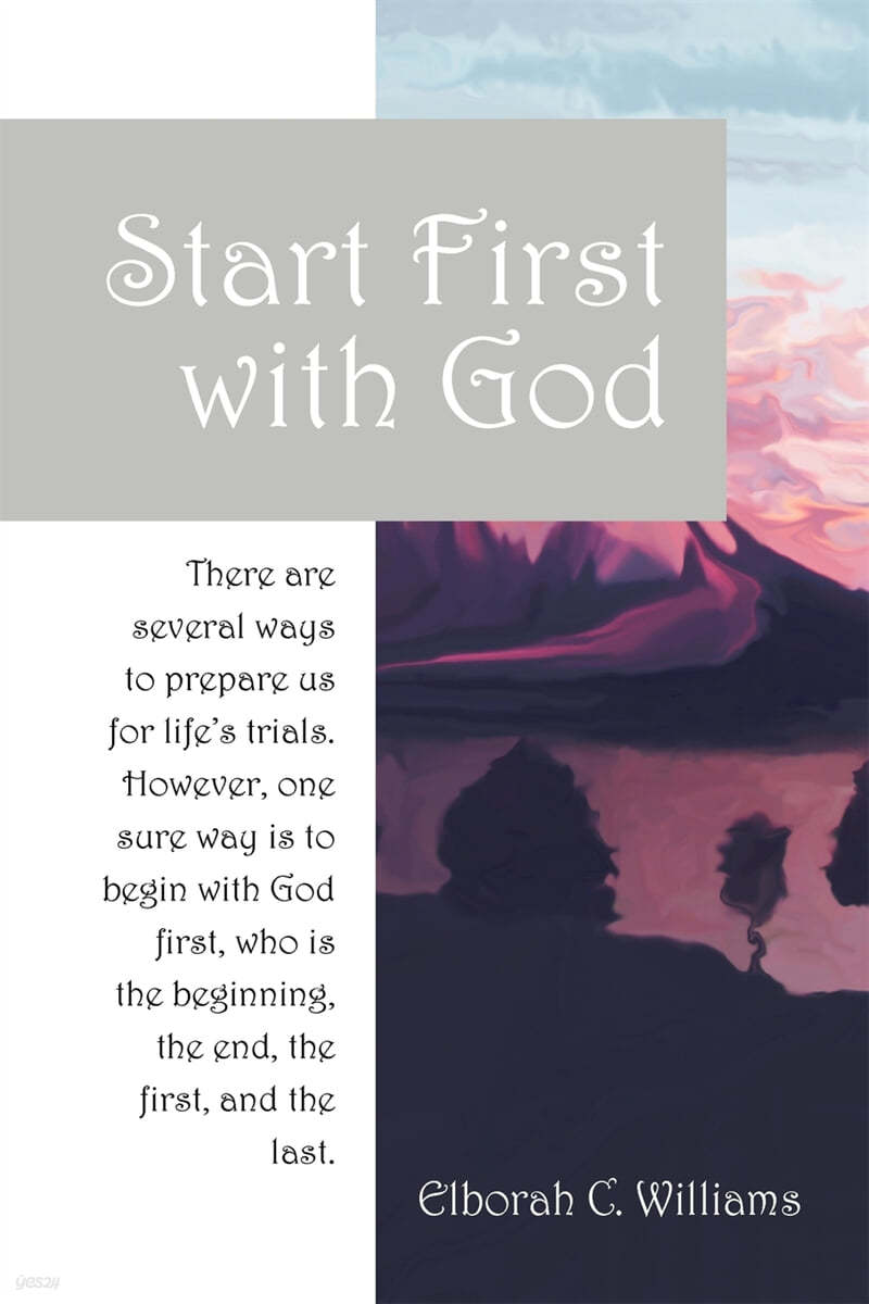 Start First with God: There are several ways that prepare us for life's trials. However, one sure way is to begin with God first, who is the